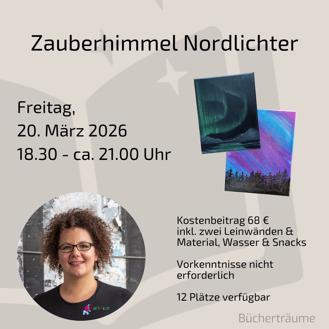 Plakat für den Workshop "Zauberhimmel Nordlichter" mit Laura aus dem Siepen von der Kreativagentur Farbtier in den Bücherträumen in Mülheim an der Ruhr, bei dem die bekannten Nordlichter mit Acryl nachgemalt werden.